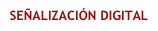 SEÑALIZACIÓN DIGITAL